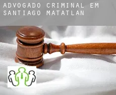 Advogado criminal em  Santiago Matatlán