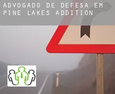 Advogado de defesa em  Pine Lakes Addition