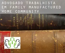 Advogado trabalhista em  Family Manufactured Home Community