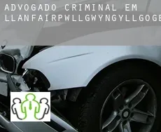 Advogado criminal em  Llanfairpwllgwyngyllgogerychwyrndrobwllllantysiliogogogoch